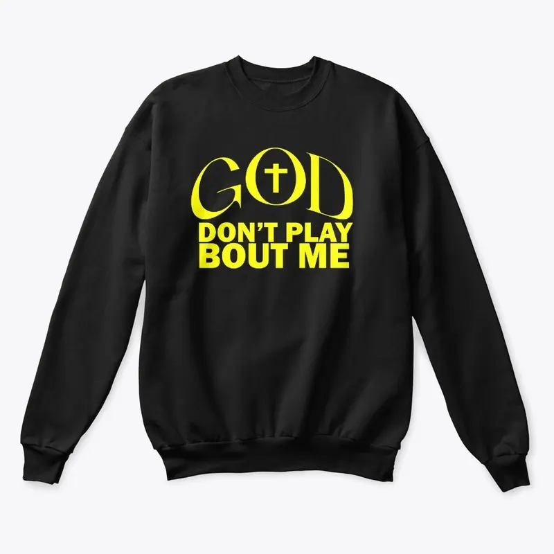 God Don't Play Bout Me Sweater (Yellow)