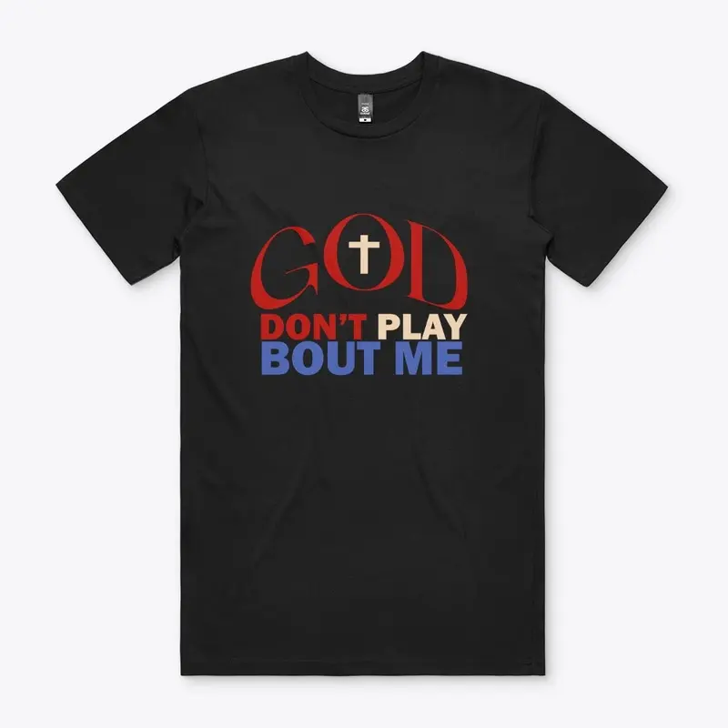 God Don't Play Bout Me Essential T-shirt