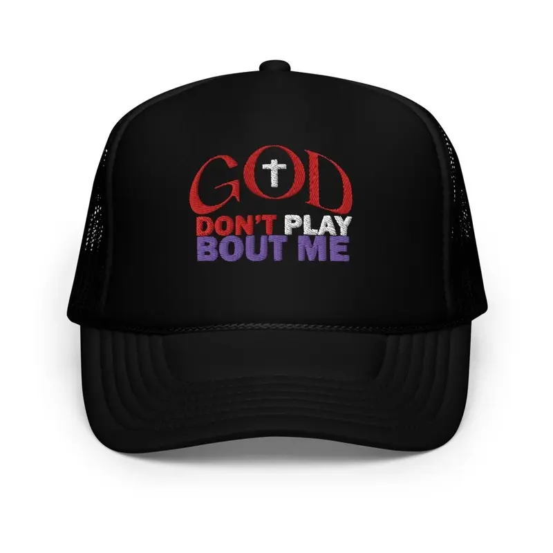 God Don't Play Bout Me Trucker Hat