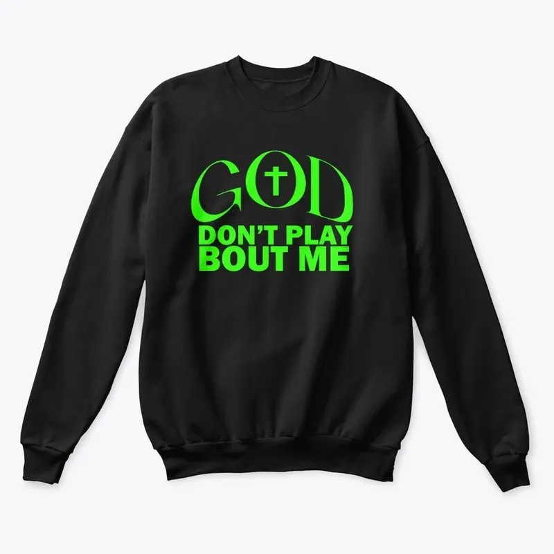 God Don't Play Bout Me Sweater 